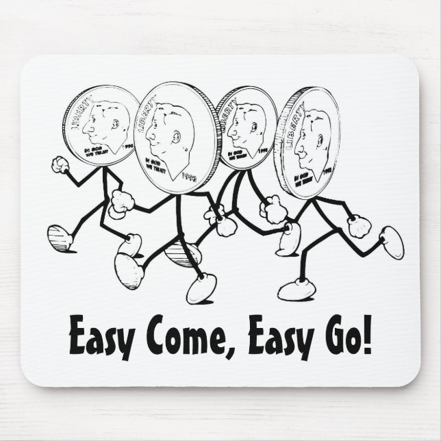 Easy Come, Easy Go! Mouse Mat (Front)