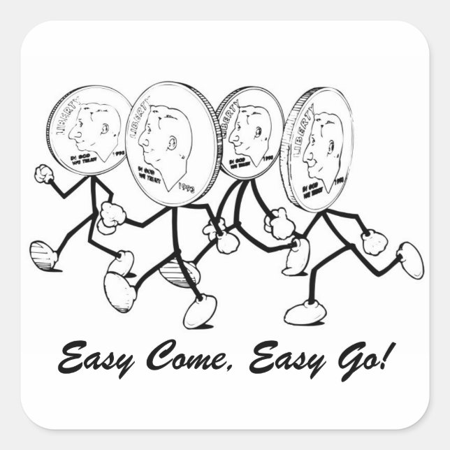 Easy Come, Easy Go! Square Sticker (Front)