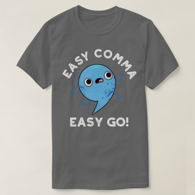 Easy Comma Easy Go Cute Punctuation Pun T-Shirt (Design Front)