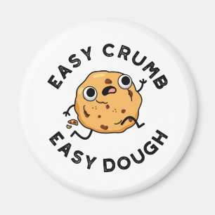 Easy Crumb Easy Dough Funny Cookie Pun  Magnet