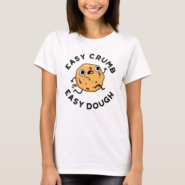 Easy Crumb Easy Dough Funny Cookie Pun  T-Shirt (Front)