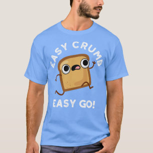 Easy Crumb Easy Go Cute Bread Pun T-Shirt