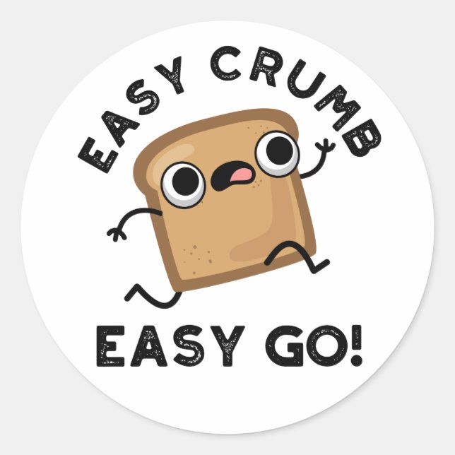 Easy Crumb Easy Go Funny Bread Pun  Classic Round Sticker (Front)