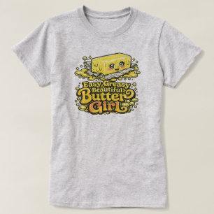 Easy Greasy Beautiful Butter Girl T-Shirt