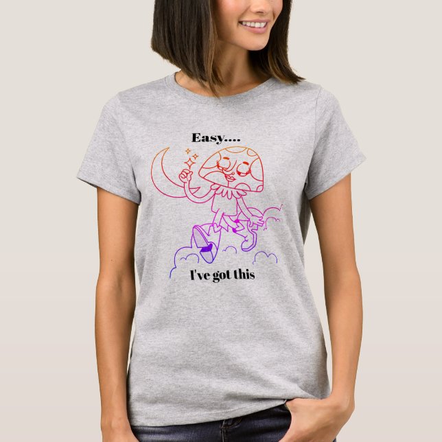 Easy, I’ve Got This T-Shirt (Front)
