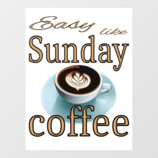 Easy like Sunday coffee Window Cling