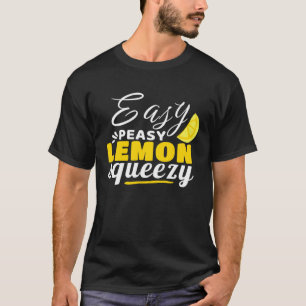 Easy Peasy Lemon Squeezy A Funny Design T-Shirt