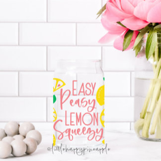 Easy Peasy Lemon Squeezy Can Glass