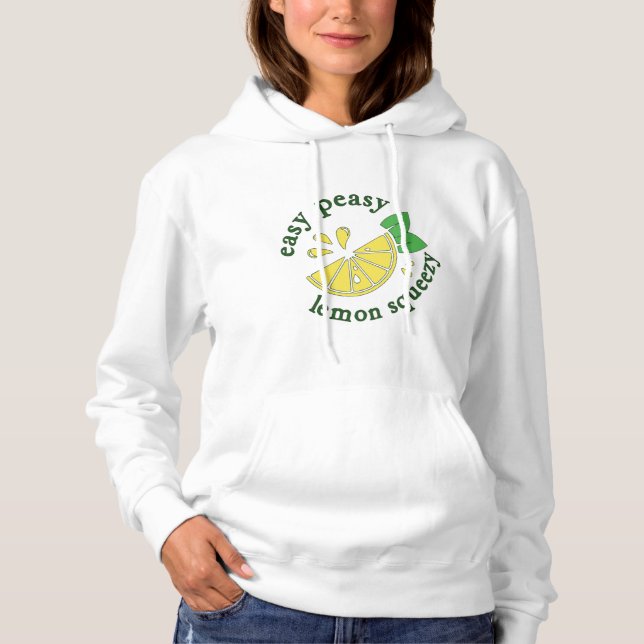 Easy Peasy, Lemon Squeezy   Hoodie (Front)
