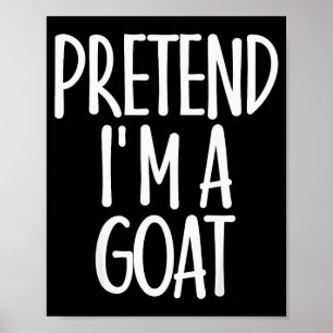 Easy Pretend I'm Goat Costume Gift Funny Farmer Ha Poster