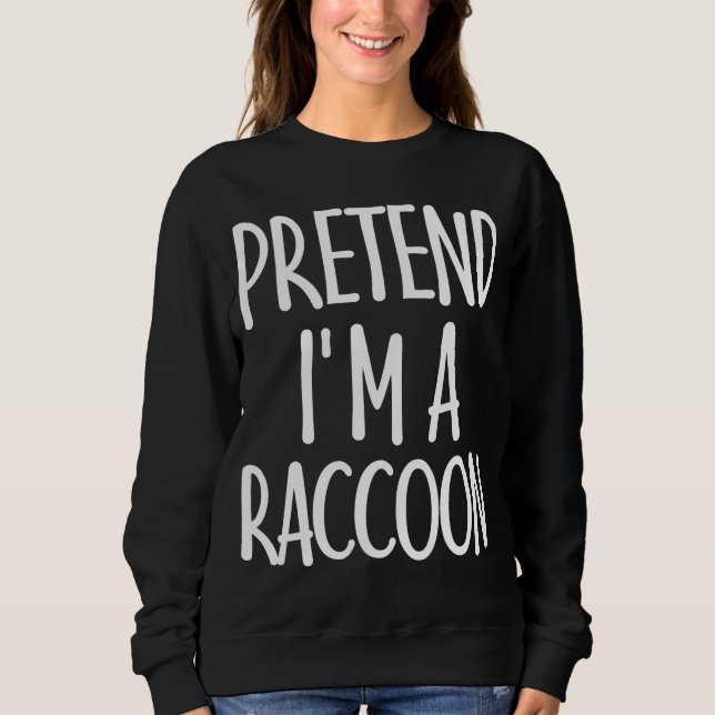 Easy Pretend I'm Racoon Costume Gift for Hallowee Sweatshirt (Front)
