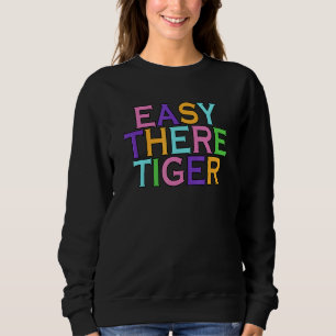 Easy There Tiger Sweatshirt