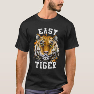 Easy Tiger Face Animal Print Saying T-Shirt