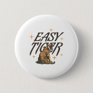 Easy Tiger Joke Sarcastic Funny _1 6 Cm Round Badge