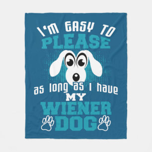 Easy to Please As Long As I Have My Wiener Dog Fleece Blanket