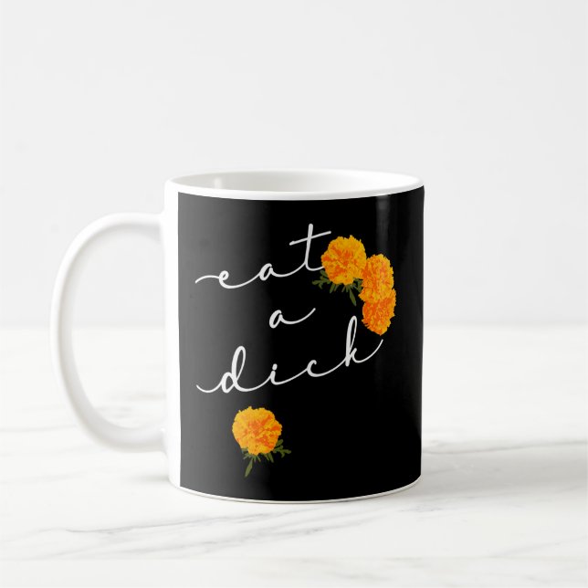 Eat A Dick Flowers Inappropriate Swear Coffee Mug (Left)