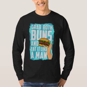 Eat A Hamburger Grab Both Buns And Eat It Like A M T-Shirt