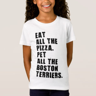 Eat All The Pizza Pet All The Boston Terriers  T-Shirt