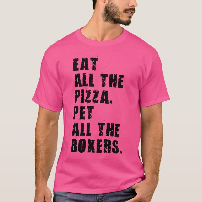 Eat All The Pizza Pet All The Boxers Adb018I T-Shirt (Front)