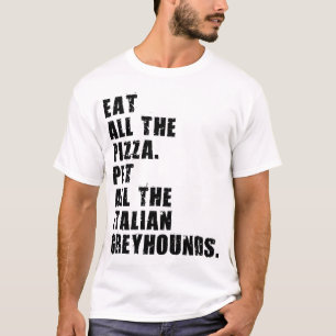 Eat All The Pizza Pet All The Italian Greyhounds T-Shirt