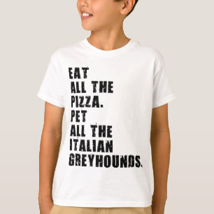 Eat All The Pizza Pet All The Italian Greyhounds T-Shirt