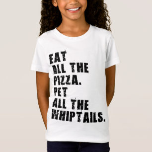 Eat All The Pizza Pet All The Whiptails T-Shirt