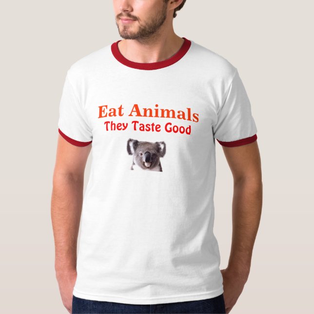 Eat Animals, They Taste Good T-Shirt (Front)