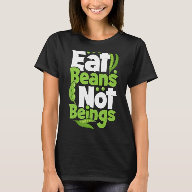 Eat Beans Not Beings T-Shirt (Front)