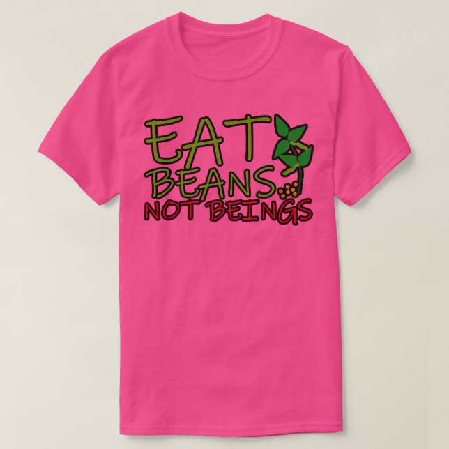 Eat Beans Not Beings  T-Shirt (Design Front)
