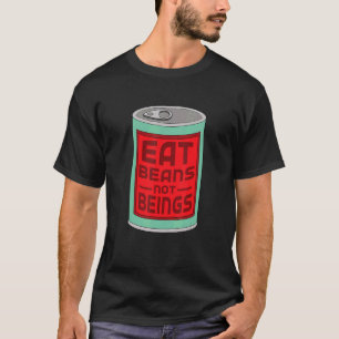 Eat Beans Not Beings Vegan Plant Based Humour T-Shirt