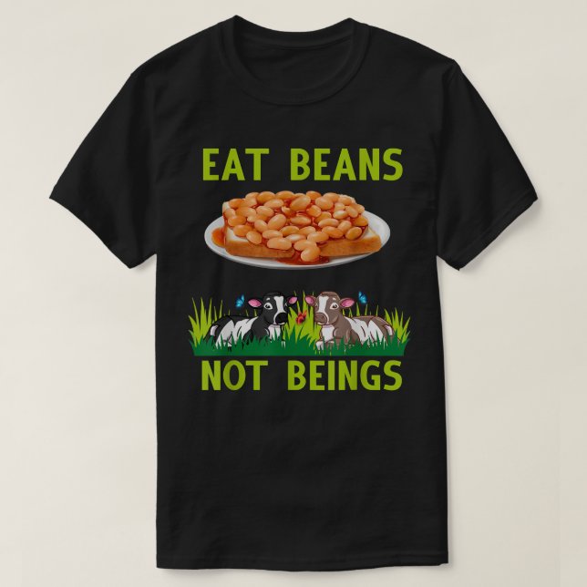 Eat Beans Not Beings Vegan Vegetarian Design  T-Shirt (Design Front)