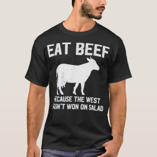 Eat Beef Because The West Wasnt Won On Salad Funny T-Shirt