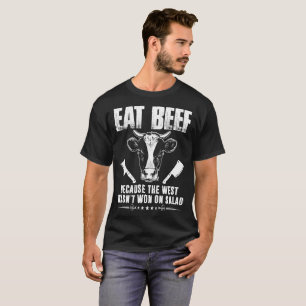 Eat Beef Because West Wasnt Won On Salad Tshirt