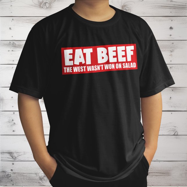 Eat Beef The West Wasn't Won On Salad - Meat Lover T-Shirt (Creator Uploaded)