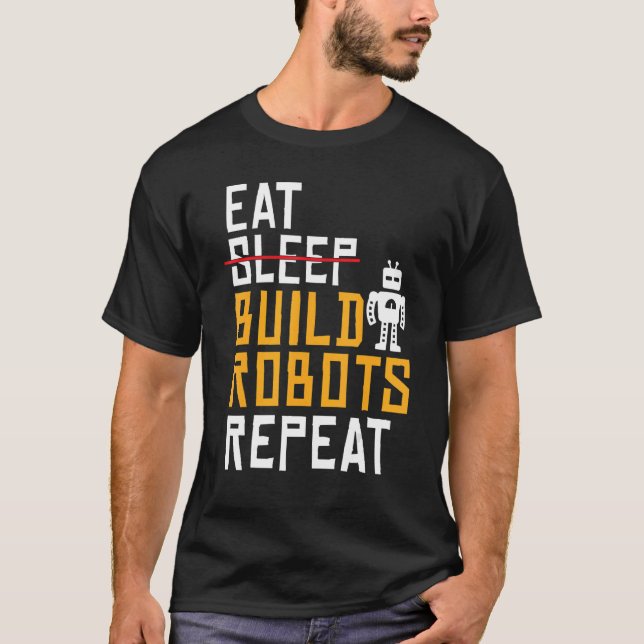 Eat Build Robots Repeat   Robotics T-Shirt (Front)
