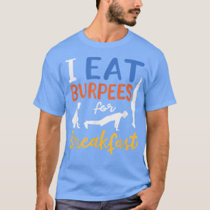 Eat Burpees For Breakfast Funny Exercise Workout M T-Shirt