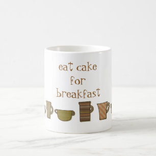Eat Cake for Breakfast Coffee Tea Mug