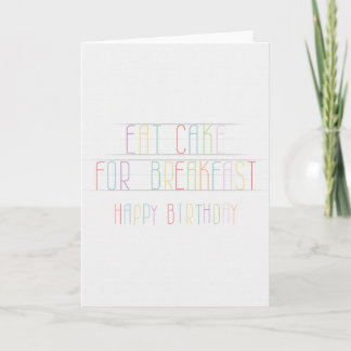Eat Cake For Breakfast Happy Birthday Card