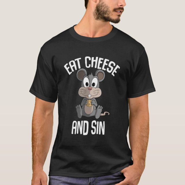 Eat cheese and sin  mouse and cheese T-Shirt (Front)