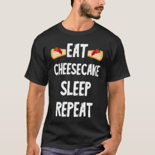 Eat Cheesecake Sleep Repeat Sweet Cheesecake Cake T-Shirt