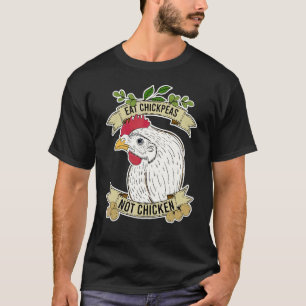 Eat Chickpeas Not Chicken Quote T-Shirt