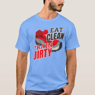 Eat Clean Train Dirty 1 T-Shirt
