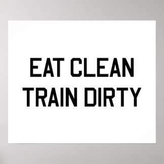 Eat Clean Train Dirty Poster