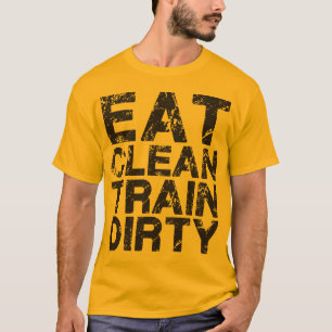 Eat Clean Train Dirty T-Shirt