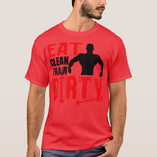Eat clean train dirty T-Shirt