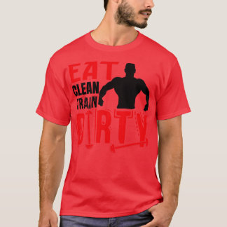 Eat clean train dirty T-Shirt