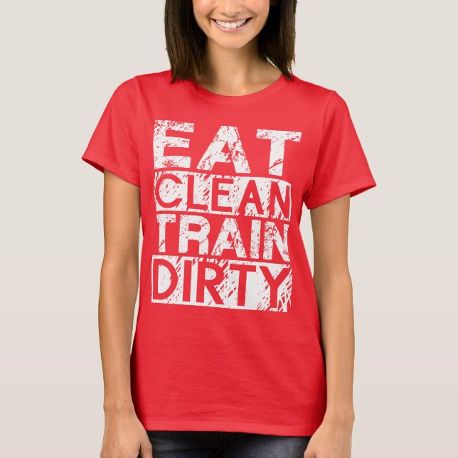 Eat Clean Train Dirty T-Shirt (Front)