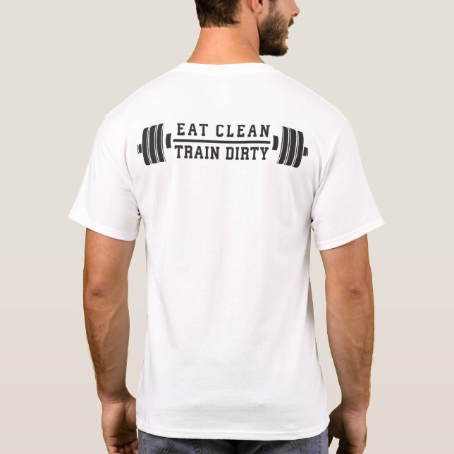 Eat Clean, Train Dirty - Workout Inspirational T-Shirt (Back)
