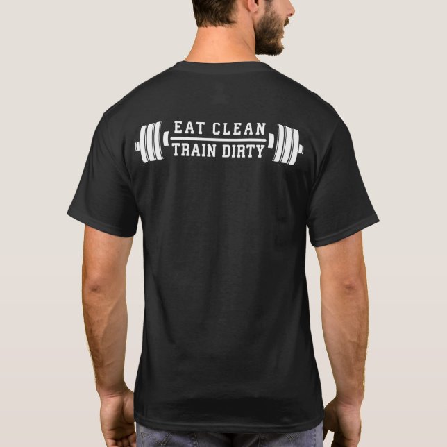 Eat Clean, Train Dirty - Workout Inspirational T-Shirt (Back)