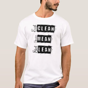 Eat Clean, Train Mean, Get Lean Fitness T-shirt